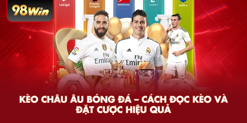 Kèo Châu Âu Bóng Đá – Cách Đọc Kèo Và Đặt Cược Hiệu Quả
